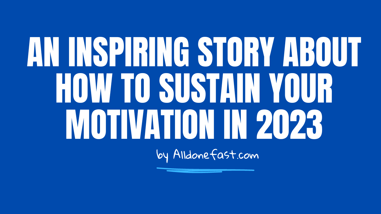 An Inspiring Story About How to Sustain Your Motivation in 2023