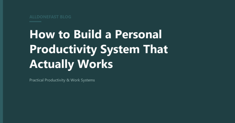 How to Build a Personal Productivity System That Actually Works